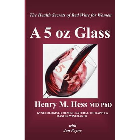 A 5 Oz Glass : The Health Secrets of Red Wine for