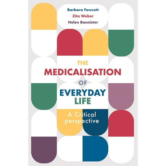 The Medicalisation of Everyday Life: A Critical Perspective, (Paperback)