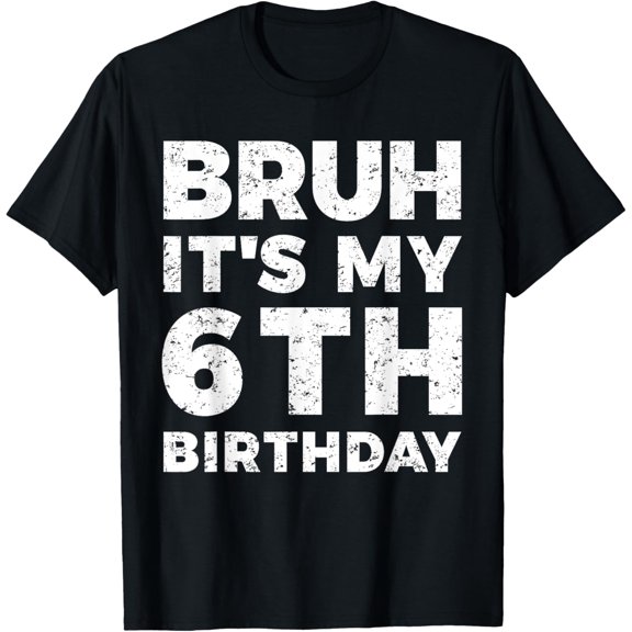 t-shirt Bruh It's My 6th Birthday 6 Year Old Birthday T-Shirt mens,black,women,funny,journey,Crew Neck, Short Sleeve,printing