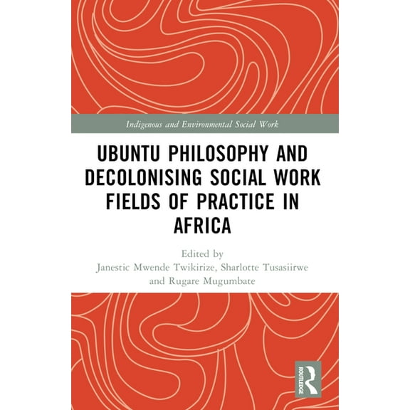 Indigenous and Environmental Social Work Ubuntu Philosophy and Decolonising Social Work Fields of Practice in Africa, (Paperback)