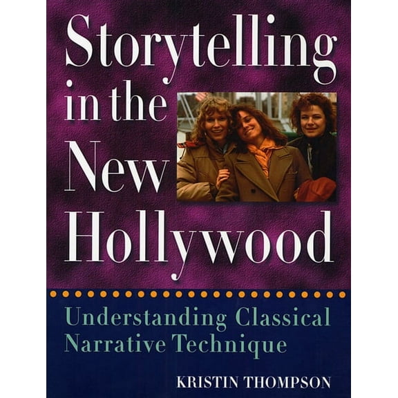 Storytelling in the New Hollywood: Understanding Classical Narrative Technique (Paperback)
