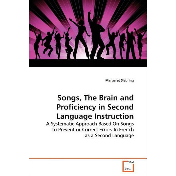 Songs, The Brain and Proficiency in Second Language Instruction, (Paperback)