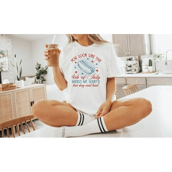 4th Of July Shirt, You Look Like The 4th Of July Makes Me Want A Hot Dog Real Bad Shirt, Independence Day Tee, 4th July Hot Dog Lovers Shirt