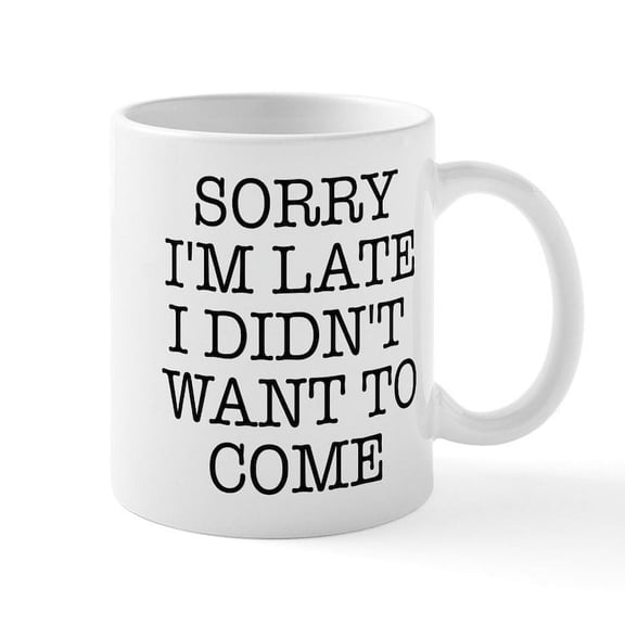 CafePress - Sorry I'm Late - 11 oz Ceramic Mug - Novelty Coffee Tea Cup