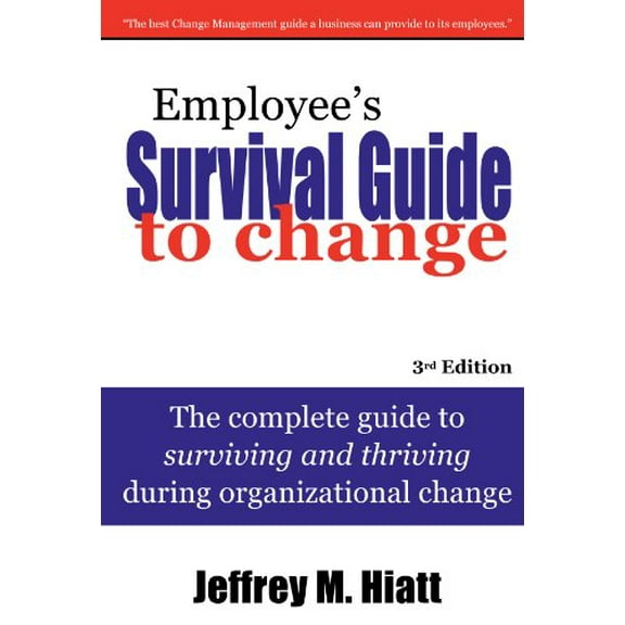 Pre-Owned Employee's Survival Guide to Change: The complete guide to surviving and thriving during organizational change (Paperback) 1930885628 9781930885622