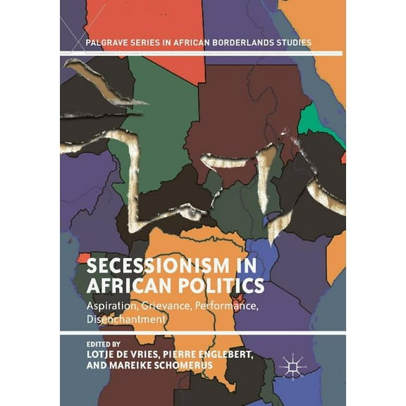 Palgrave African Borderlands Studies Secessionism in African Politics: Aspiration, Grievance, Performance, Disenchantment, (Paperback)