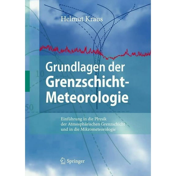 Grundlagen Der Grenzschicht-Meteorologie: EinfÃ¼hrung in Die Physik Der AtmosphÃ¤rischen Grenzschicht Und in Die Mikromete, (Hardcover)