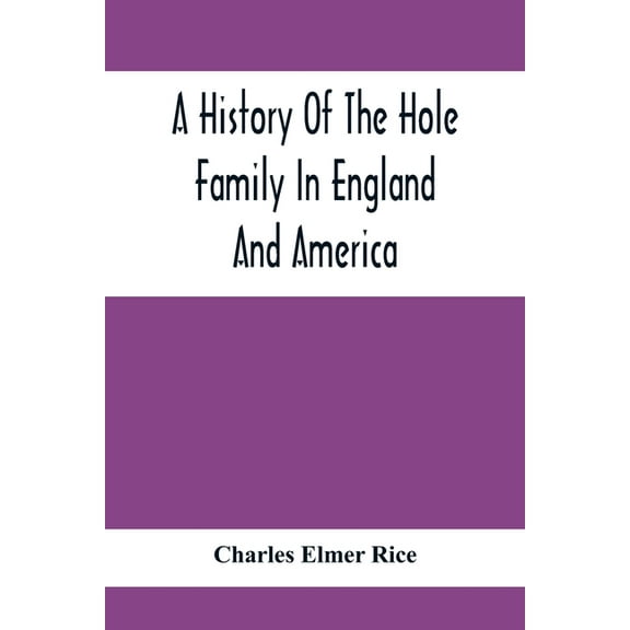 A History Of The Hole Family In England And America, (Paperback)