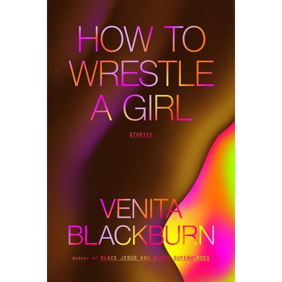 How to Wrestle a Girl: Stories, (Paperback)