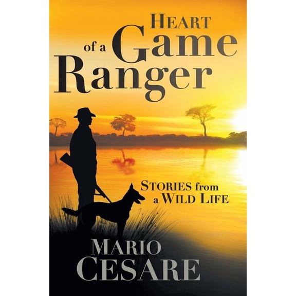 Heart of a Game Ranger: Stories from a Wild Life