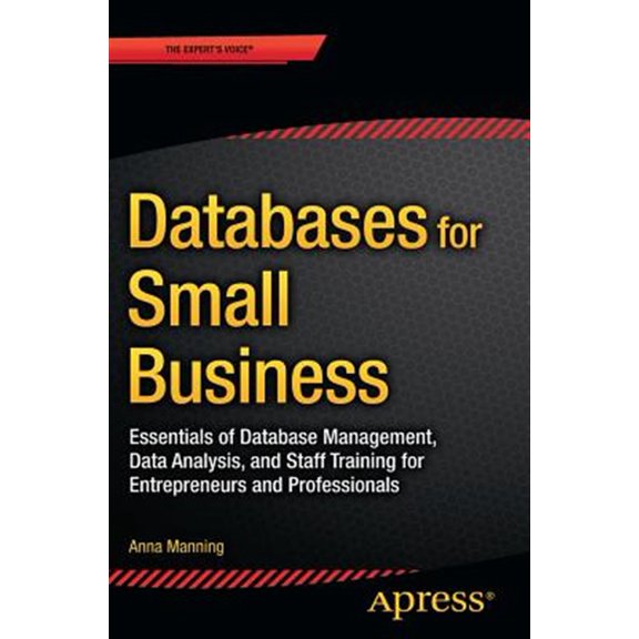 Pre-Owned Databases for Small Business: Essentials of Database Management, Data Analysis, and Staff Training for Entrepreneurs and Professionals (Paperback)