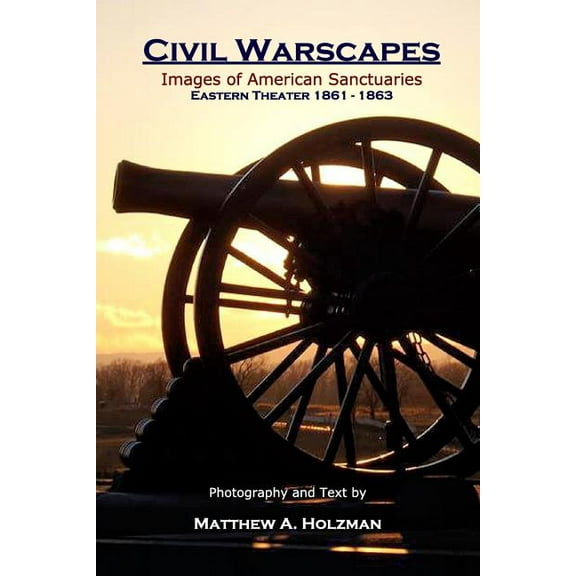 Civil Warscapes: Images of American Sanctuaries, Eastern Theater 1861-1863, (Paperback)