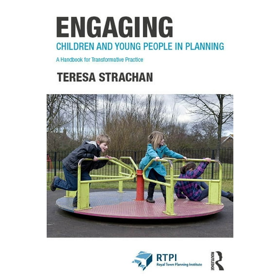 Rtpi Library Engaging Children and Young People in Planning: A Handbook for Transformative Practice, (Paperback)