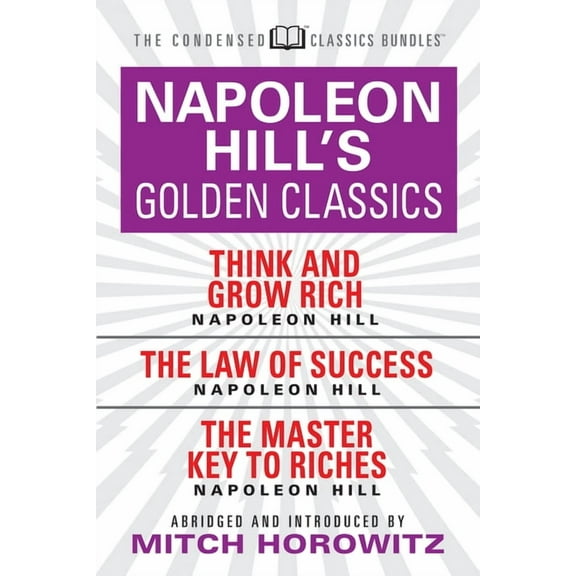 Napoleon Hill's Golden Classics (Condensed Classics): Featuring Think and Grow Rich, the Law of Success, and the Ma, (Paperback)