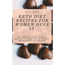 Keto Diet Recipes for Women Over 50: 50 Simply and Tasty Recipes for Your Sweet Moments of Relax, (Hardcover)