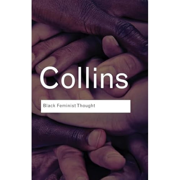 Pre-Owned Black Feminist Thought: Knowledge, Consciousness, and the Politics of Empowerment (Routledge Classics) Paperback