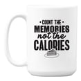 thumbnail image 1 of Count the Memories Not the Calories White Ceramic Coffee & Tea Mug (15oz), 1 of 6