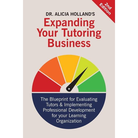 Expand Your Tutoring Business : The Blueprint for Evaluating Tutors and Implementing Professional Development for Your Learning Organization (Paperback)