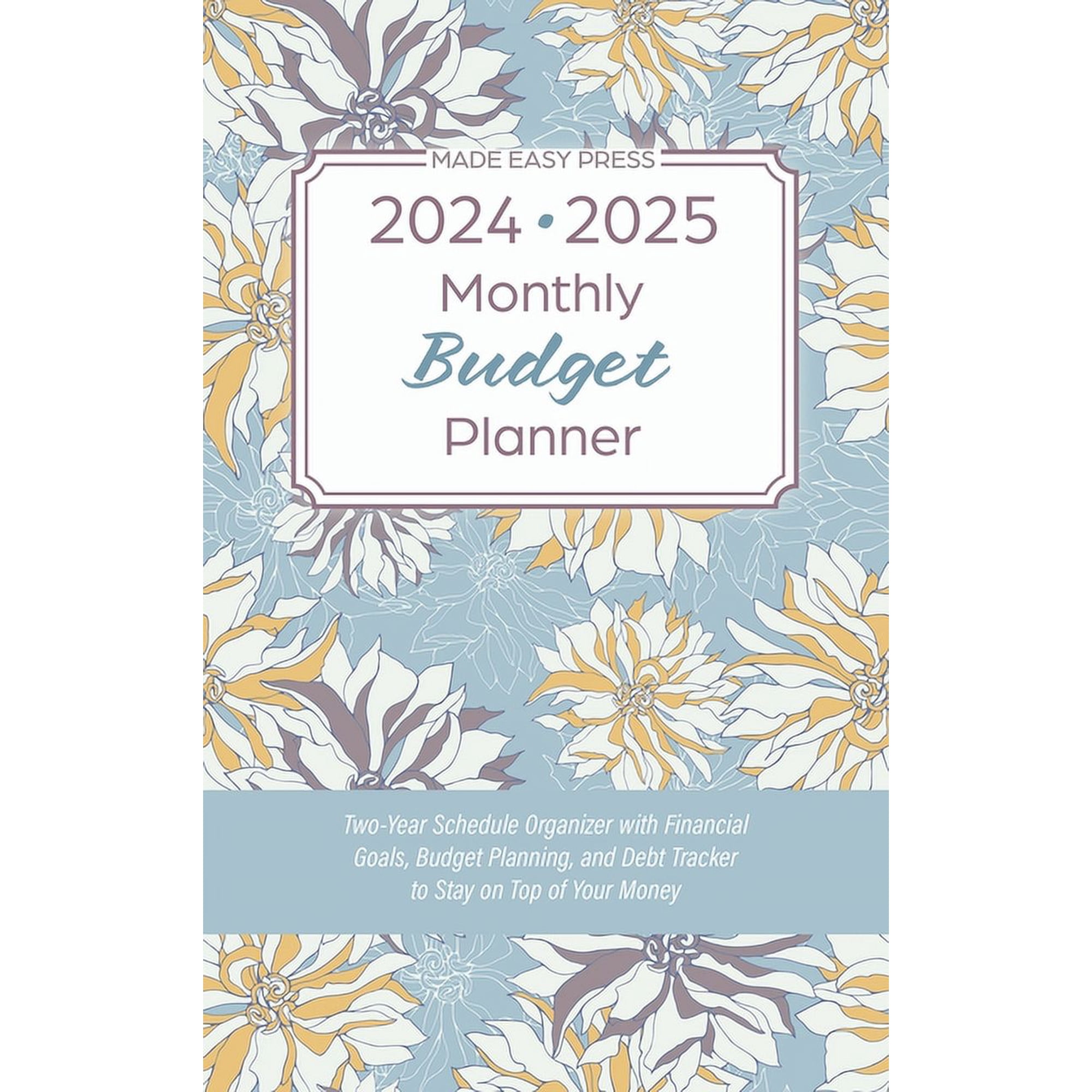 2024-2025 Monthly Budget Planner: Two-Year Schedule Organizer with Financial Goals, Budget Planning, and Debt Tracker to Stay on Top of Your Money (Hardcover)