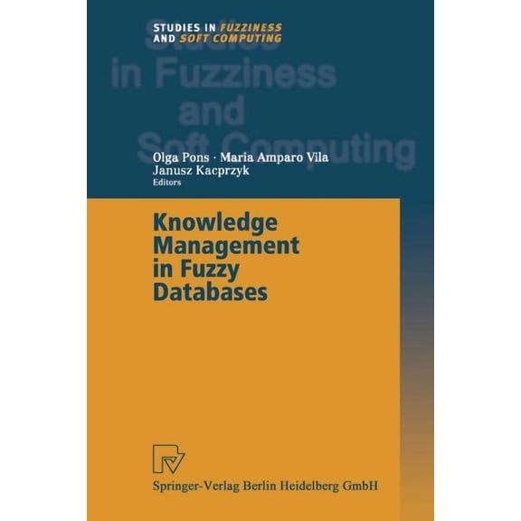 Studies in Fuzziness and Soft Computing Knowledge Management in Fuzzy Databases, Book 39, (Paperback)