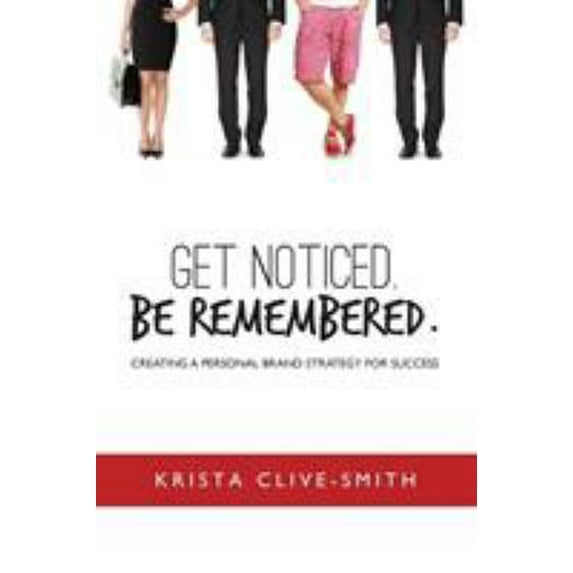 Pre-Owned Get Noticed. Be Remembered.: Creating a Personal Brand Strategy for Success (Paperback) 0973427426 9780973427424