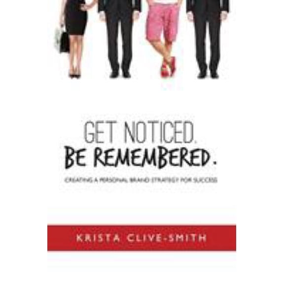 Pre-Owned Get Noticed. Be Remembered.: Creating a Personal Brand Strategy for Success (Paperback) 0973427426 9780973427424