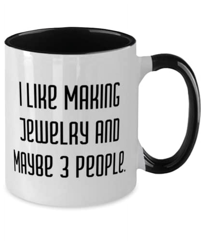 I Like Making Jewelry and Maybe 3 People. Two Tone 11oz Mug, Jewelry Making Cup, Beautiful Gifts For Jewelry Making, Gifts for friends, Presents for friends, Gift ideas for friends