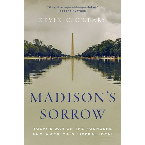 Madison's Sorrow : Today's War on the Founders and America's Liberal Ideal (Hardcover)