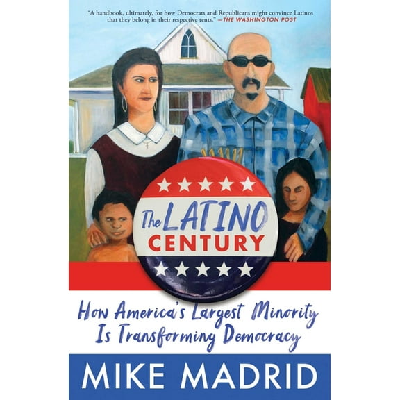 The Latino Century: How America's Largest Minority Is Transforming Democracy, (Paperback)
