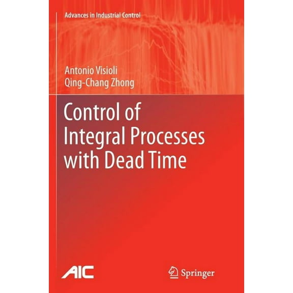 Advances in Industrial Control Control of Integral Processes with Dead Time, (Paperback)