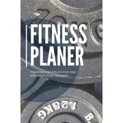 Fitness Planer Trainingstagebuch f�r das w�chentliche Training: Trainingstagebuch f�r das Krafttraining Din A5 - Fitness