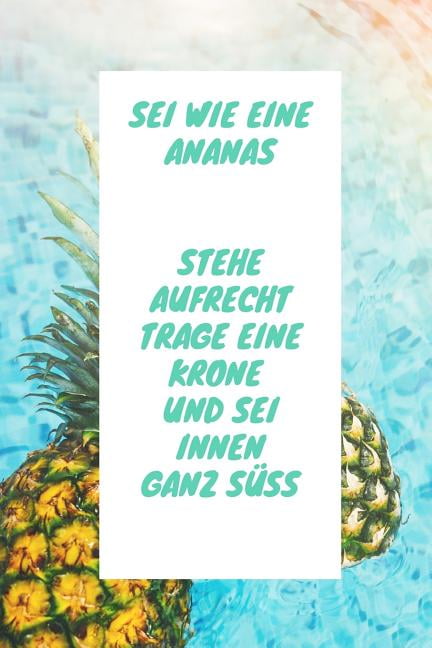 SEI Wie Eine Ananas Stehe Aufrecht Trage Eine Krone Und SEI Innen Ganz