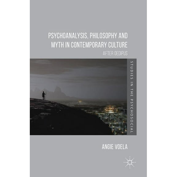 Studies in the Psychosocial Psychoanalysis, Philosophy and Myth in Contemporary Culture: After Oedipus, (Hardcover)