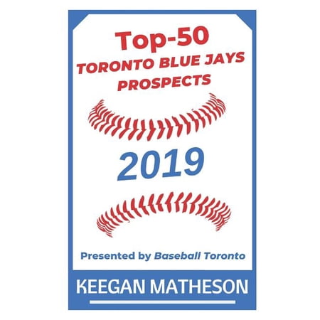 Top-50 Toronto Blue Jays Prospects 2019: Presented by Baseball Toronto Paperback Keegan Matheson