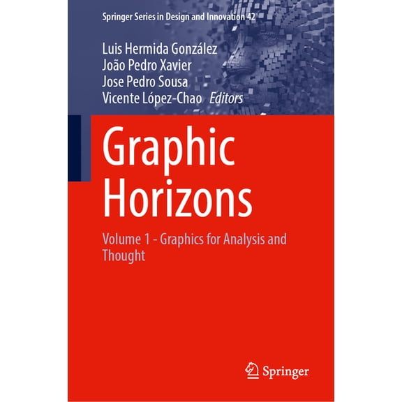 Springer Design and Innovation Graphic Horizons: Volume 1 - Graphics for Analysis and Thought, Book 42, (Hardcover)