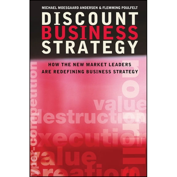 Discount Business Strategy: How the New Market Leaders Are Redefining Business Strategy, (Hardcover)