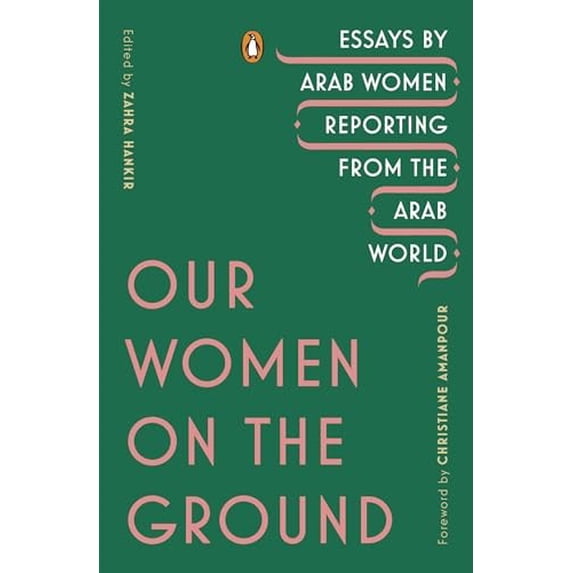 Pre-Owned Our Women on the Ground: Essays by Arab Women Reporting from the Arab World