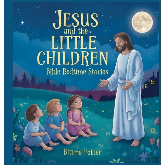 Bible Bedtime Stories for Kids Jesus and the Little Children: Bible Bedtime Story, Book 9, (Hardcover)