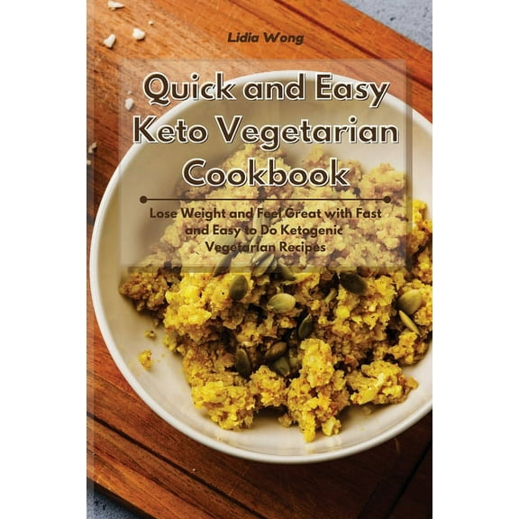 Quick and Easy Keto Vegetarian Cookbook: Lose Weight and Feel Great with Fast and Easy to Do Ketogenic Vegetarian Recipe, (Paperback)