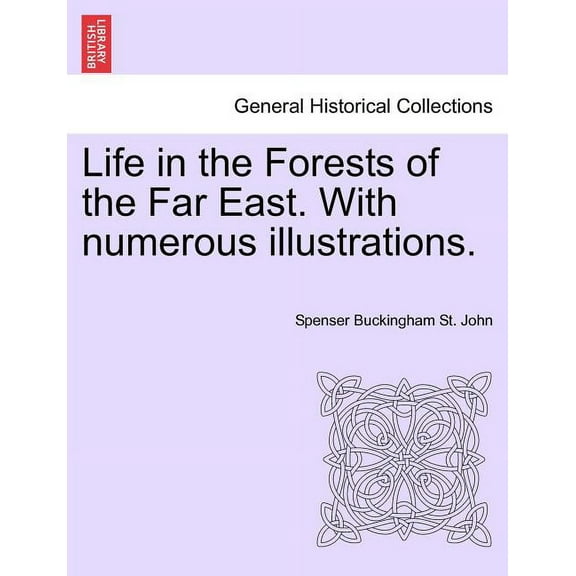 Life in the Forests of the Far East. with Numerous Illustrations, Vol. II, Second Edition (Paperback)
