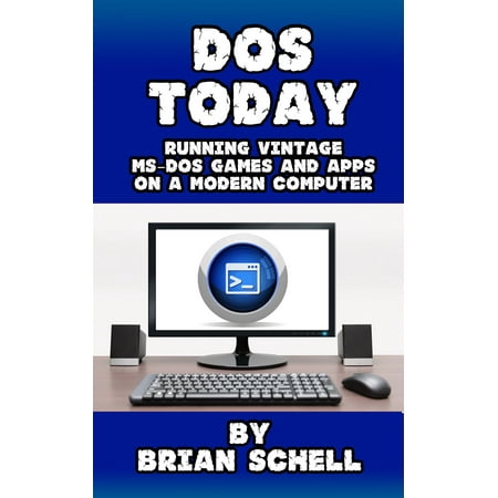 DOS Today: Running Vintage MS-DOS Games and Apps on a Modern Computer - (The Best Running App)