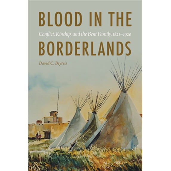 Pre-Owned Blood in the Borderlands: Conflict, Kinship, and the Bent Family, 1821–1920 Paperback