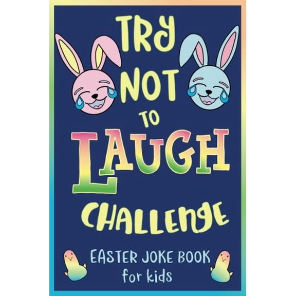 Pre-Owned Try Not to Laugh Challenge, Easter Joke Book for Kids: Easter Basket Stuffer for Boys, Girls, Teens & Adults, Fun Easter Activity Book with Cute ... ... (Paperback) 1986554902 9781986554909