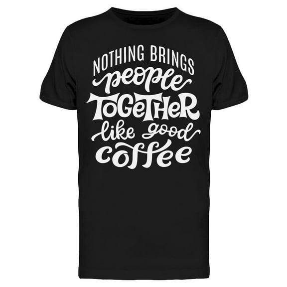 Brings People Together Coffee T-Shirt Men -Image by Shutterstock, Male Large