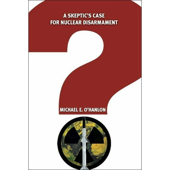 A Skeptic's Case for Nuclear Disarmament, (Paperback)