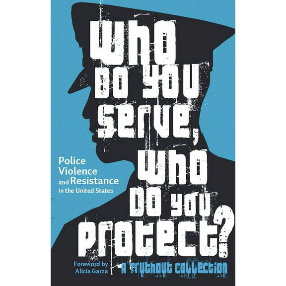 Who Do You Serve, Who Do You Protect?: Police Violence and Resistance in the United States, (Paperback)