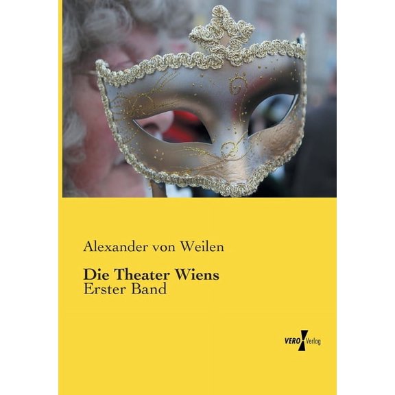 Die Theater Wiens: Erster Band, (Paperback)