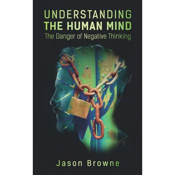 Understanding the Human Mind: Understanding the Human Mind: The Danger of Negative Thinking (Paperback)
