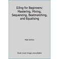 thumbnail image 1 of Pre-Owned DJing for Beginners: Mastering, Mixing, Sequencing, Beatmatching, and Equalising (Paperback) 1782743731 9781782743736, 1 of 1