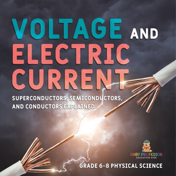 Voltage and Electric Current Superconductors, Semiconductors, and Conductors Explained Grade 6-8 Physical Science, (Paperback)